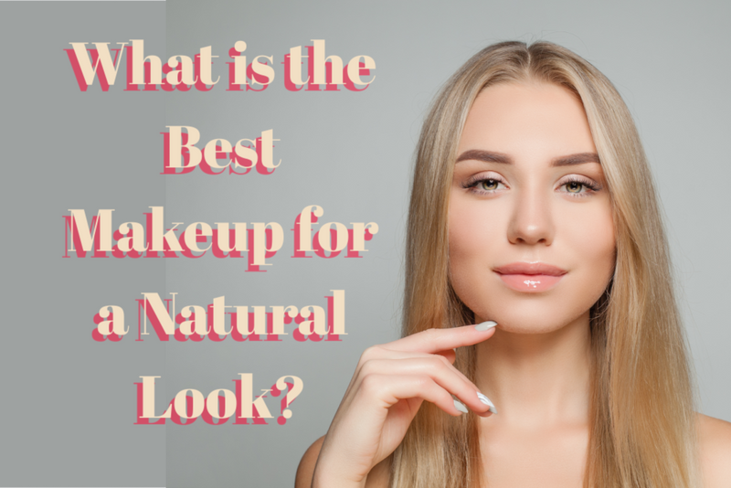 What is the Best Makeup for a Natural Look?