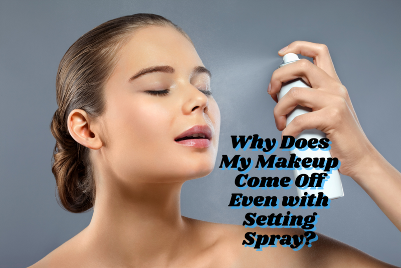 Why Does My Makeup Come Off Even with Setting Spray? 💁♀️💦