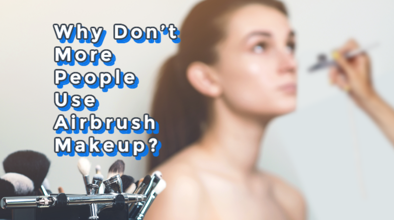 Why Don’t More People Use Airbrush Makeup? 💨💄