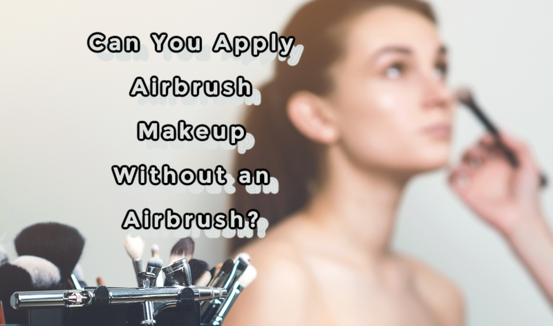 Can You Apply Airbrush Makeup Without an Airbrush? Spoiler Alert: No.