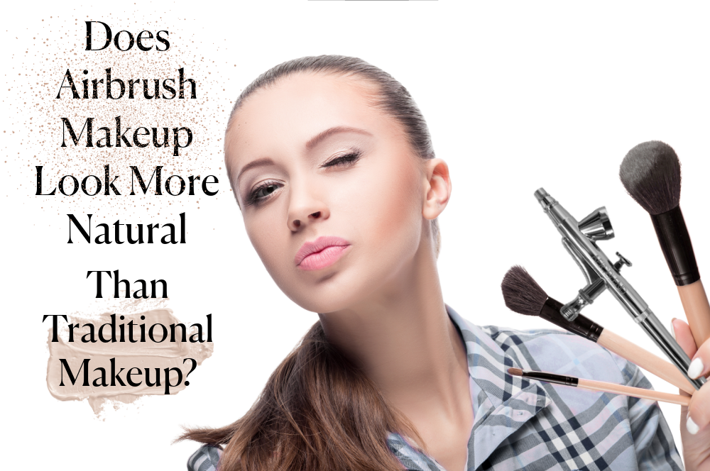 Does Airbrush Makeup Look More Natural Than Traditional Makeup? Aeroblend