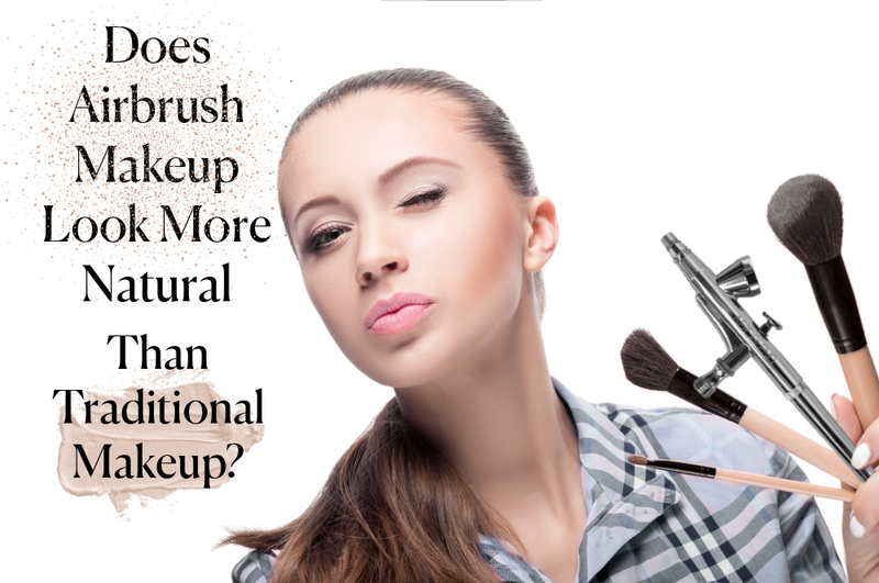 Does Airbrush Makeup Look More Natural Than Traditional Makeup?