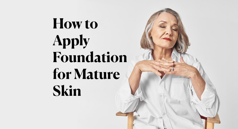 How to Apply Foundation for Mature Skin