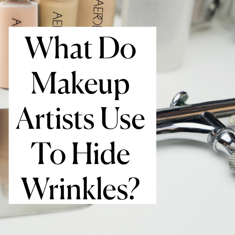 What Do Makeup Artists Use To Hide Wrinkles?