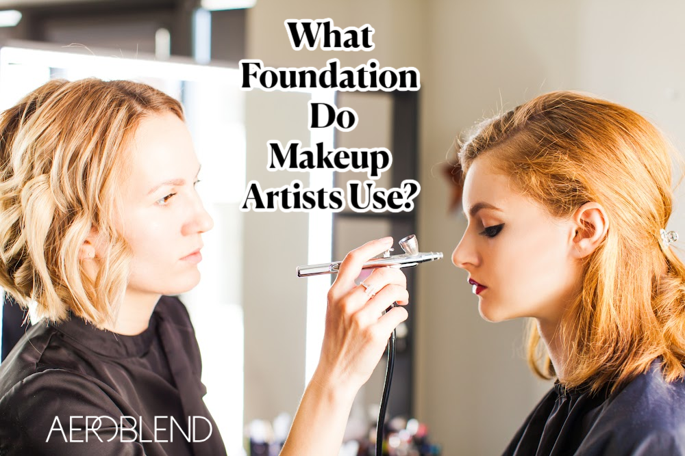 What Foundation Do Makeup Artists Use? Aeroblend