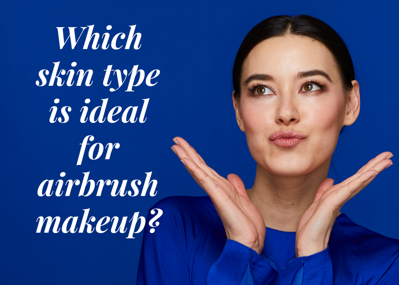 Which Skin Type Is Ideal For Airbrush Makeup?