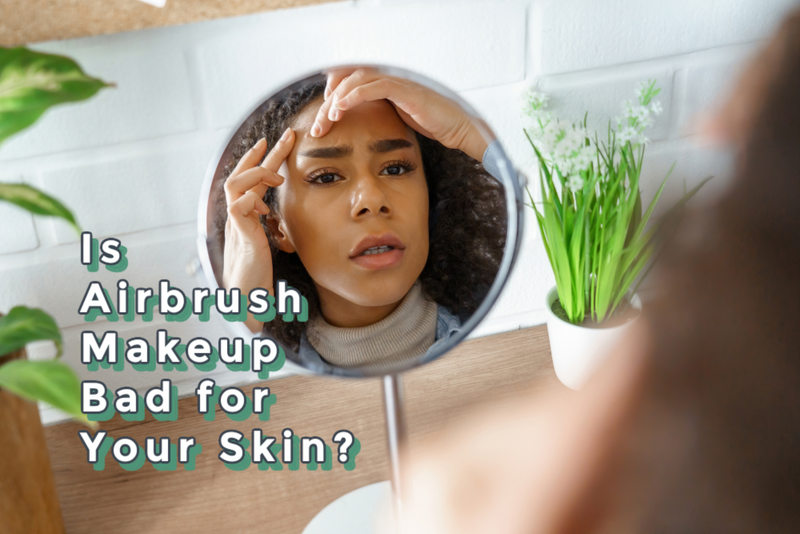 Is Airbrush Makeup Bad for Your Skin?
