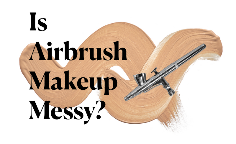 Is Airbrush Makeup Messy?