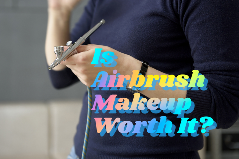 Is Airbrush Makeup Worth It?