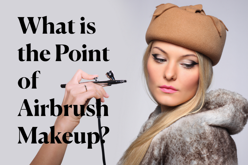 What is the Point of Airbrush Makeup?