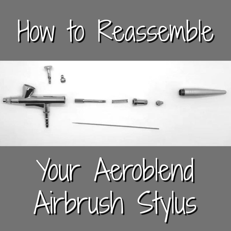 How to Reassemble Your Aeroblend Airbrush Stylus